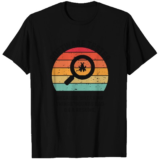 Software tester Breaking Things T Shirts