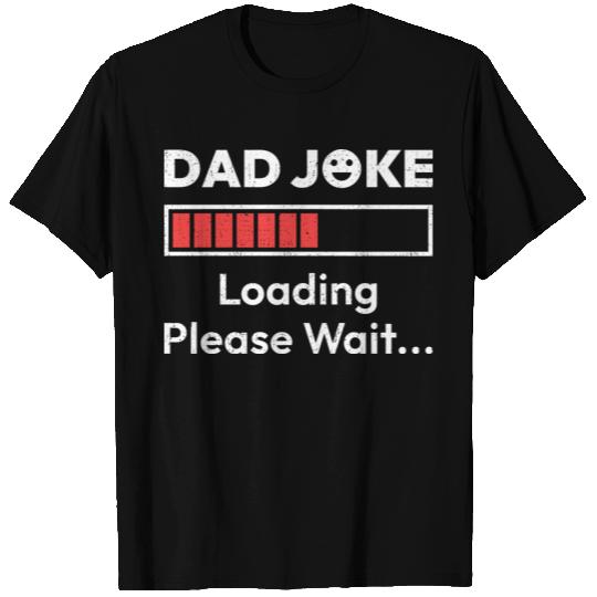 Dad Joke Loading Please Wait T Shirts