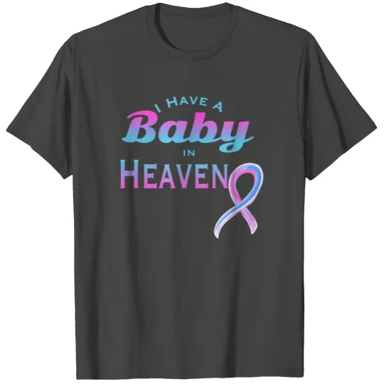 I Have A Baby In Heaven Infant Loss Awareness T Shirts