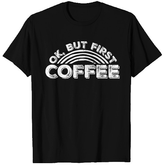But First Coffee Funny Addicted Caffeine Lover T Shirts