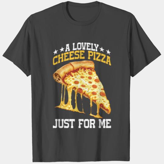 A Lovely Cheese Pizza Just For Me 5 T Shirts