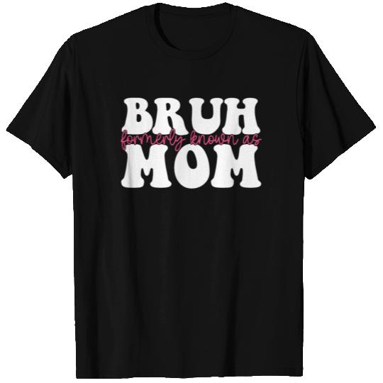 Bruh Formerly Known As Mom T Shirts
