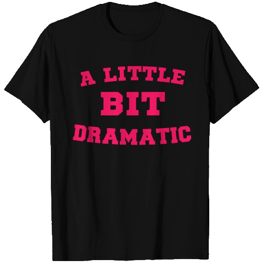 A little bit dramatic funny woman drama queen T Shirts
