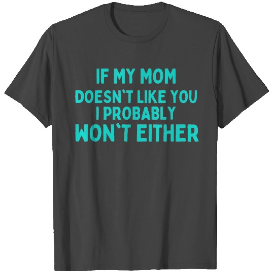 sarcastic mom quotes daughter humour mothers day T Shirts