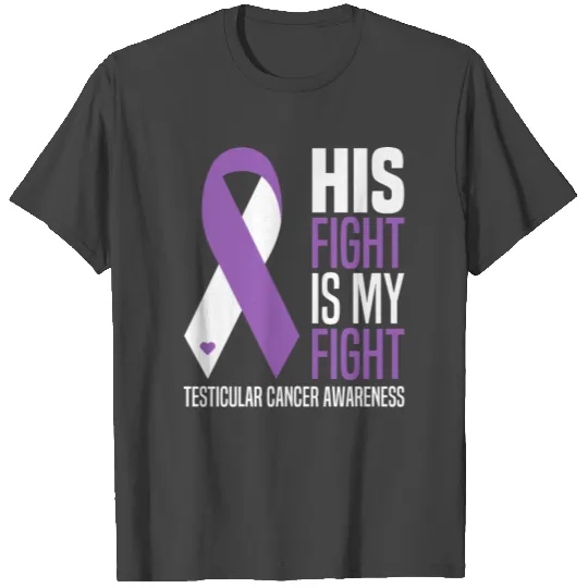 His Fight Is My Fight Testicular Cancer Testicle T Shirts