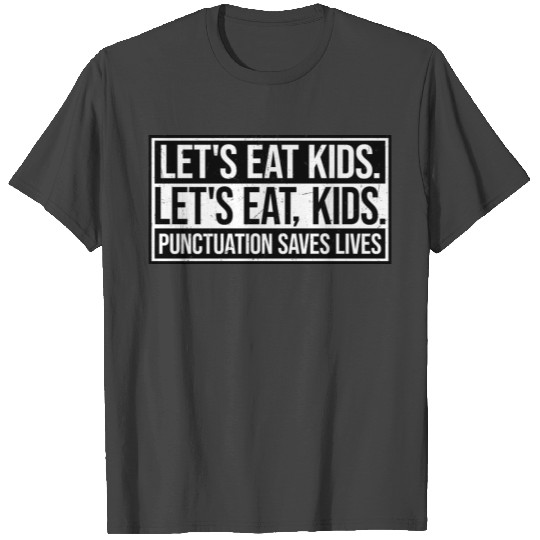 Let's Eat Kids Punctuation Saves Lives Funny Gramm T Shirts