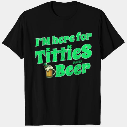 I'm Here For Titties And Beer Funny St Patricks.. T Shirts