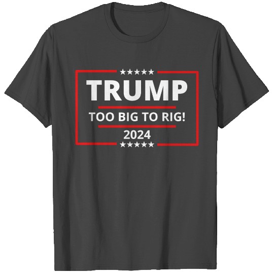 Trump Too Big To Rig Stars Support Trump 2024 T Shirts