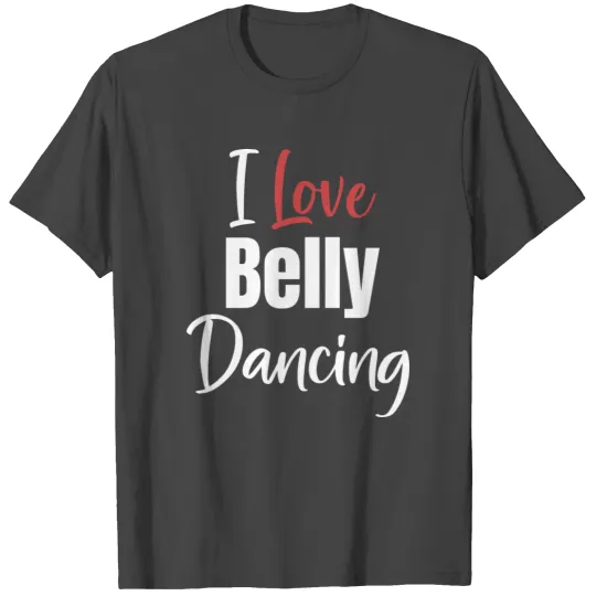 I Love Belly Dancing Funny Egypt Lingerie Arabian T Shirts