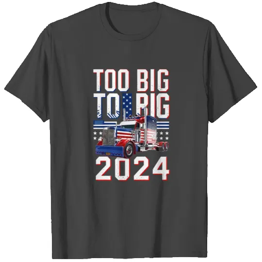 Truckers for Trump Too Big to Rig 2024 T Shirts