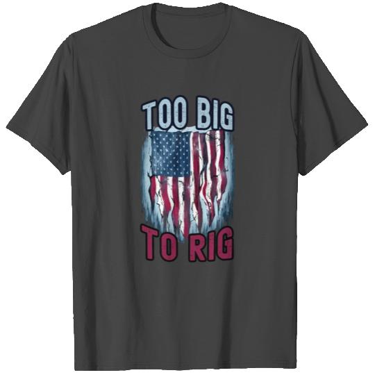 Too Big to Rig USA Trump 2024 T Shirts