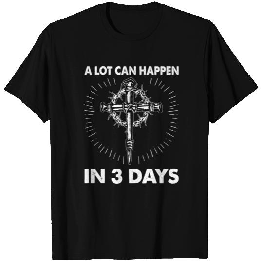 A Lot Can Happen In 3 Days Easter Day Cross T Shirts