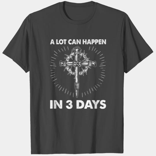 A Lot Can Happen In 3 Days Easter Day Cross T Shirts