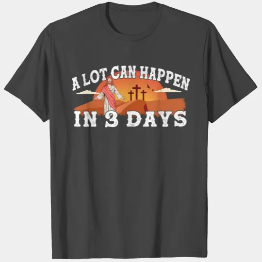 A Lot Can Happen In 3 Days Easter Day Cross T Shirts