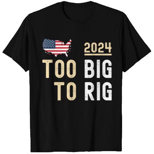 Too Big to Rig 2024 Elections Eagle USA FLAG USA T Shirts