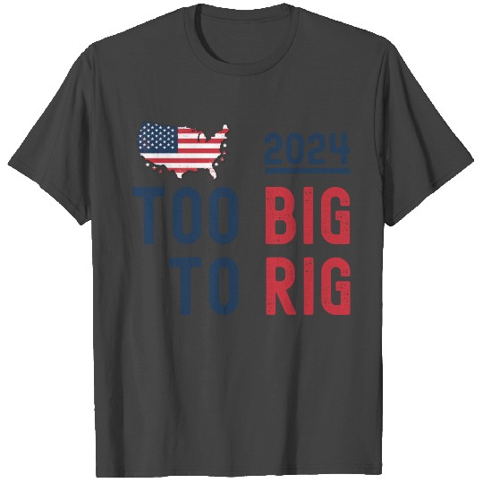 Too Big to Rig 2024 Elections Eagle USA FLAG USA T Shirts