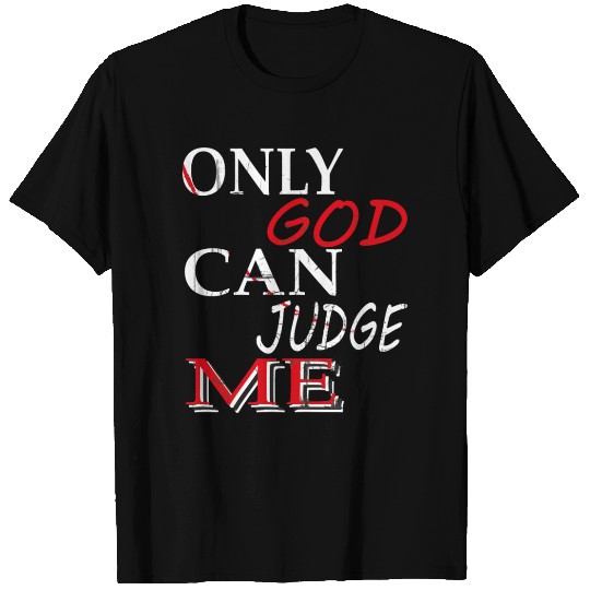 ONLY GOD CAN JUDGE ME T Shirts