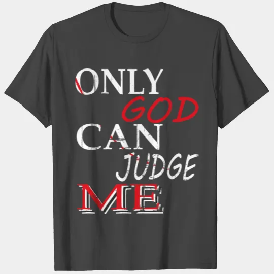 ONLY GOD CAN JUDGE ME T Shirts