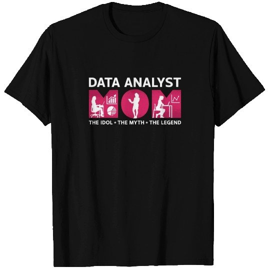 Data Analyst Mom The Idol The Myth The Programmer T Shirts
