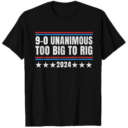 Trump 9-0 Unanimous Too Big to Rig 2024 T Shirts