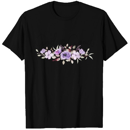 Christian Quote, God is Good Flowers T Shirts