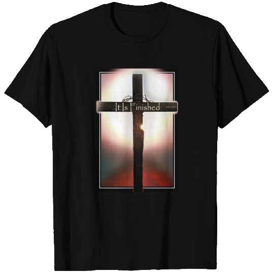 It is Finished! Good Friday to Resurrection Sunday T Shirts