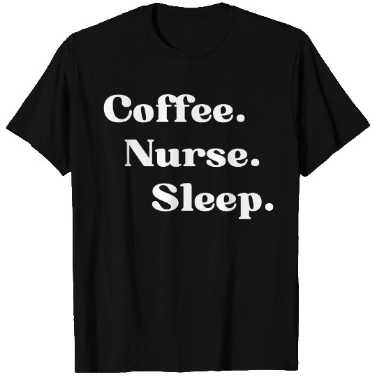 Coffee.Nurse.Sleep T Shirts
