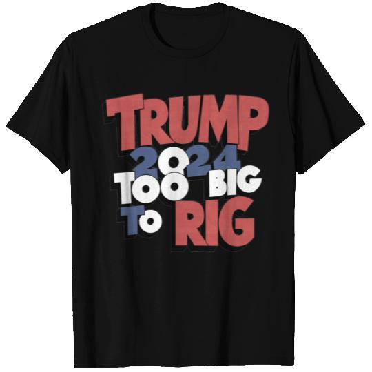 Too Big To Rig 2024 T Shirts