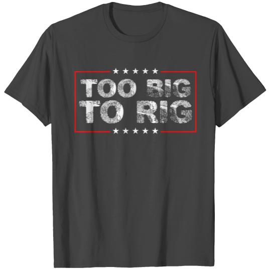 Too Big To Rig Trump 2024 Politics Vintage T Shirts