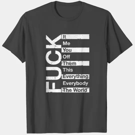 Fuck It Me You Off Them This Everything Everybody T Shirts