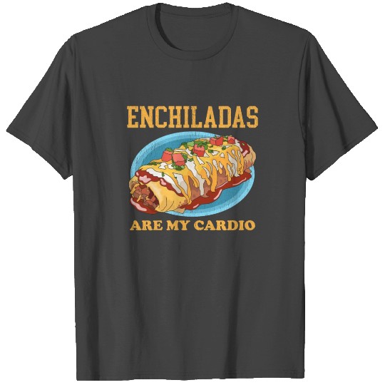 Enchiladas Are My Mexican Enchilada T Shirts