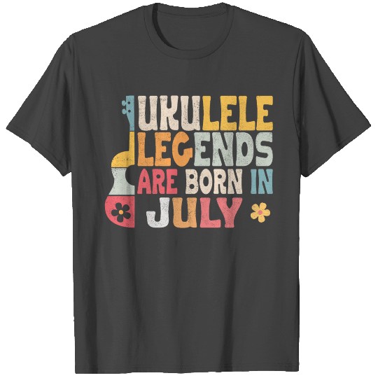 Ukulele Legends are born in July T Shirts