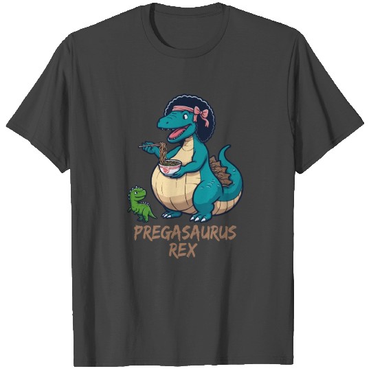 Mamasaurus Rex Pregnancy, Pregasaurus With Ramen T Shirts