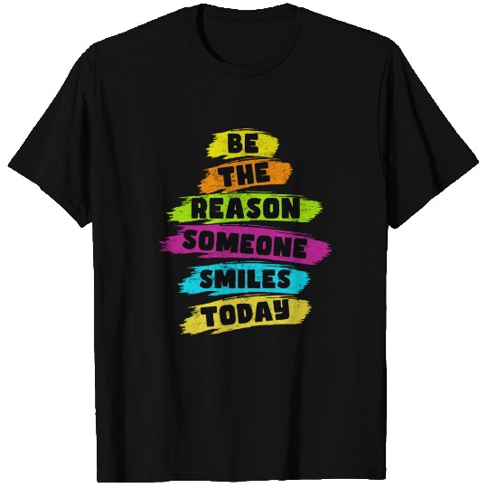 Be the Reason Someone Smiles Today Kindness T Shirts
