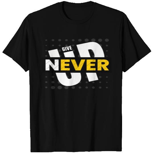 Never Give Up T Shirts
