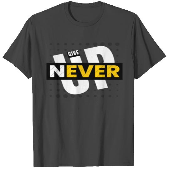 Never Give Up T Shirts