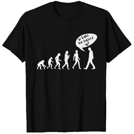 Go Back. We Fucked Up – Funny Evolution Design T Shirts