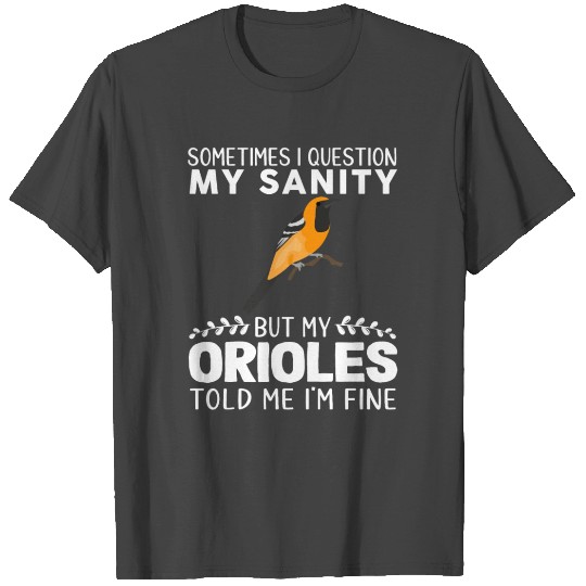 Sometimes I Question My Sanity But My Orioles T Shirts