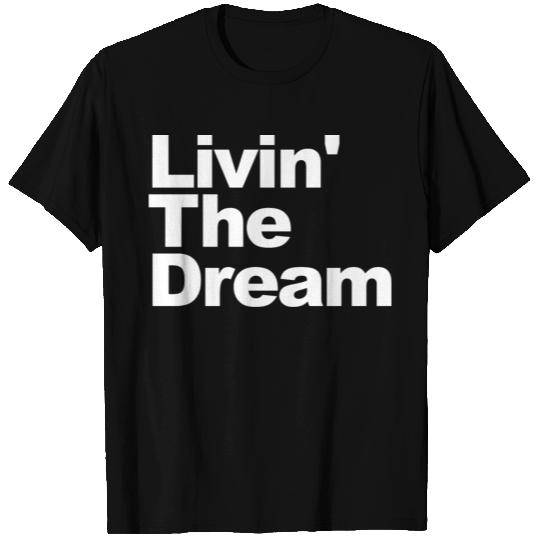 Livin The Dream T Shirts