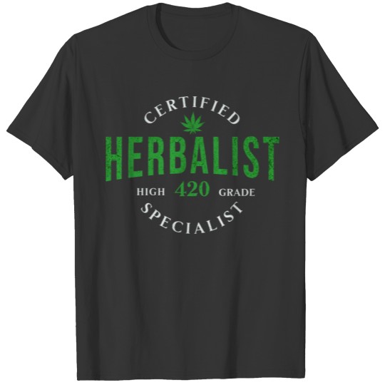Certified Herbalist.Weed Specialist quote T Shirts