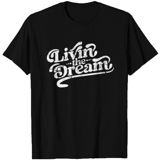 Livin The Dream T Shirts