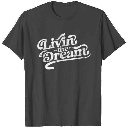 Livin The Dream T Shirts