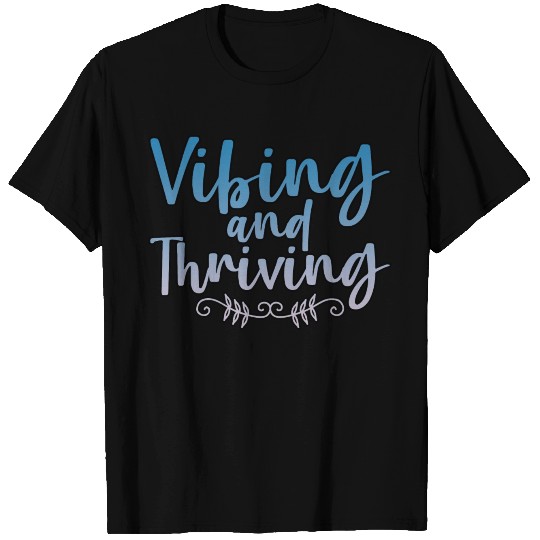 Vibing And Thriving 4 T Shirts