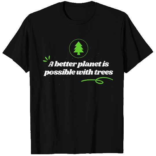 a better planet is possible with trees. T Shirts