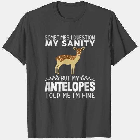 Sometimes I Question My Sanity But My Antelopes T Shirts