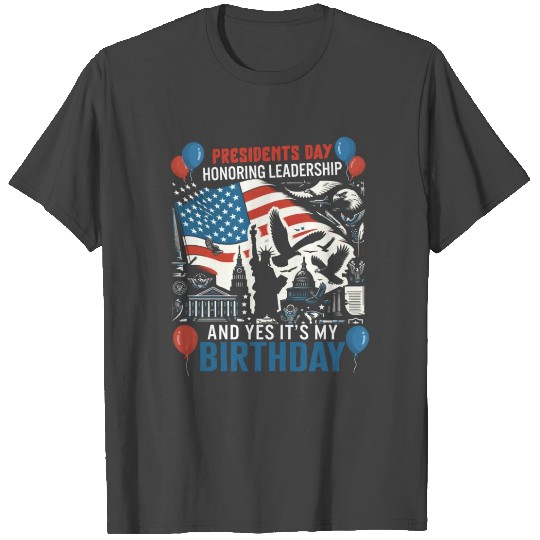 Presidents Day T Shirts, Yes, It's My Birthday