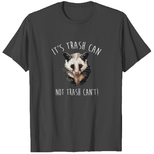 It's trash can not trash can't Raccoon possum T Shirts