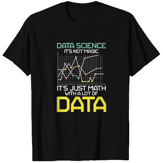 Data Science It's Not Magic It's Just Math Data T Shirts