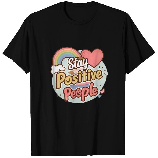 Stay positive people T Shirts
