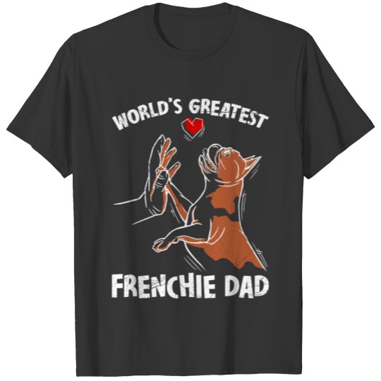 French Bulldog World's Greatest Frenchie Dad T Shirts